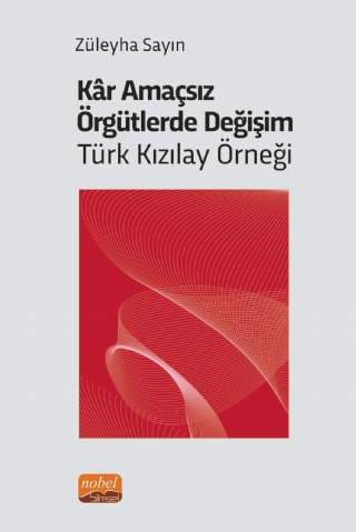 Kar Amaçsız Örgütlerde Değişim: Türk Kızılay Örneği - Nobel Bilimsel Eserler