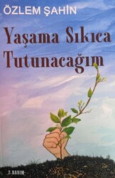 Yaşama Sıkıca Tutunacağım - Sarmal Kitabevi