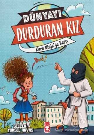 Dünyayı Durduran Kız - Kara Ninja’ya Karşı - Timaş Çocuk
