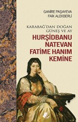 Karabağ`dan Doğan Güneş ve Ay Hurşidbanu Natevan Fatime Hanım Kemine - Turay Kitap Yayıncılık