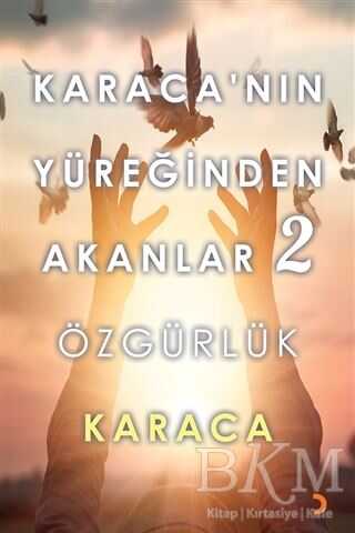 Karaca’nın Yüreğinden Akanlar 2 - Özgürlük - Cinius Yayınları