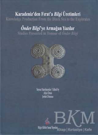 Karadeniz`den Fırat`a Bilgi Üretimleri - Önder Bilgi`ye Armağan Yazılar - 1