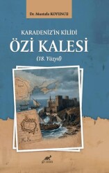 Karadeniz’in Kilidi Özi Kalesi 18. Yüzyıl - Paradigma Akademi Yayınları
