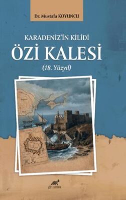 Karadeniz’in Kilidi Özi Kalesi 18. Yüzyıl - 1