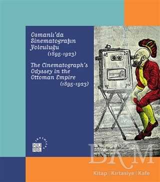 Karagöz`den Günümüze Temaşa - Osmanlı`da Sinematografın Yolculuğu 1895-1923