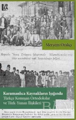 Karamanlıca Kaynakların Işığında Türkçe Konuşan Ortodokslar ve Türk-Yunan İlişkileri