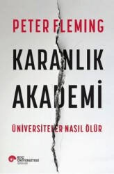 Karanlık Akademi Üniversiteler Nasıl Ölür - Koç Üniversitesi Yayınları