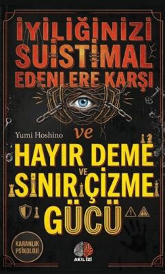 Karanlık Psikoloji İyiliğinizi Suistimal Edenlere Karşı Hayır Deme Ve Sınır Çizme Gücü - 1