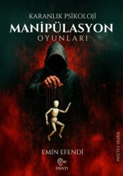 Karanlık Psikoloji - Manipülasyon Oyunları - Fısıltı Yayınevi