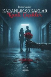 Karanlık Sokaklar Kanlı Çiçekler - Mahlas Yayınları