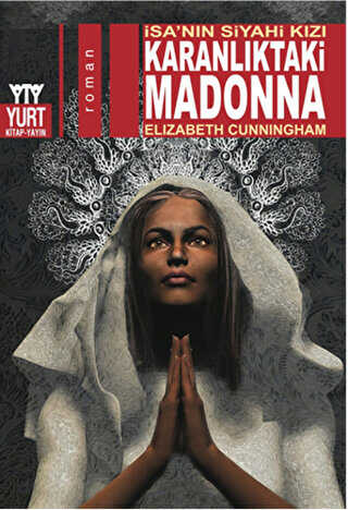 Karanlıktaki Madonna - İsa`nın Siyahi Kızı
