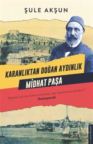 Karanlıktan Doğan Aydınlık - Midhat Paşa - Destek Yayınları