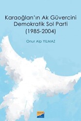 Karaoğlan`ın Ak Güvercini Demokratik Sol Parti 1985-2004 - Siyasal Kitabevi