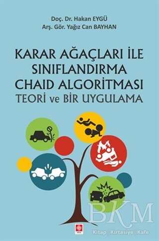 Karar Ağaçları ile Sınırflandırma Chaid Algoritması Teori ve Bir Uygulama - Ekin Basım Yayın