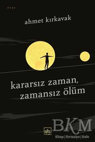 Kararsız Zaman, Zamansız Ölüm - İthaki Yayınları