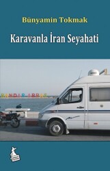 Karavanla İran Seyahati - Yakındaki Uzak Komşumuz - Kanguru Yayınları