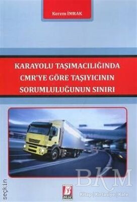 Karayolu Taşımacılığında CMR`ye Göre Taşıyıcının Sorumluluğunun Sınırı - 1