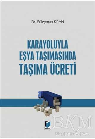 Karayoluyla Eşya Taşımasında Taşıma Ücreti - Adalet Yayınevi