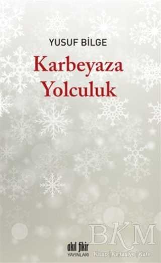 Karbeyaza Yolculuk - Akıl Fikir Yayınları