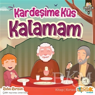 Kardeşime Küs Kalamam - Kardeşlik Serisi 6 - Siyer Çocuk Yayınları