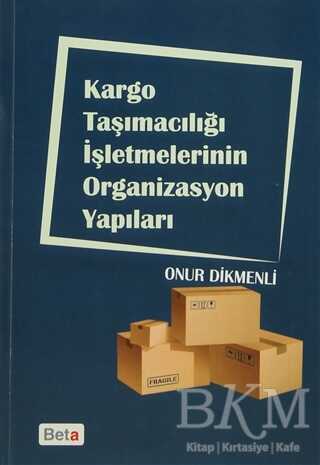 Kargo Taşımacılığı İşletmelerinin Organizasyon Yapıları - Beta Yayınevi