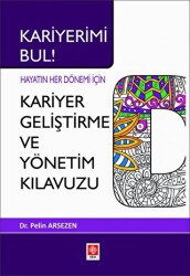 Kariyerimi Bul! Hayatın Her Dönemi İçin Kariyer Geliştirme ve Yönetim Kılavuzu - Ekin Basım Yayın