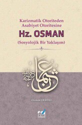 Karizmatik Otoriteden Asabiyet Otoritesine: Hz. Osman Sosyolojik Bir Yaklaşım - Emin Yayınları