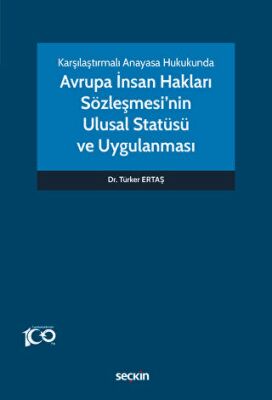 Karşılaştırmalı Anayasa Hukukunda - Avrupa İnsan Hakları Sözleşmesi`nin Ulusal Statüsü ve Uygulanmas - 1