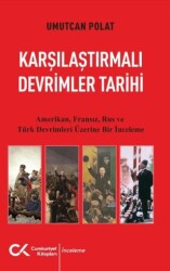 Karşılaştırmalı Devrimler Tarihi - Amerikan Fransız Rus ve Türk Devrimleri Üzerine Bir İnceleme - Cumhuriyet Kitapları