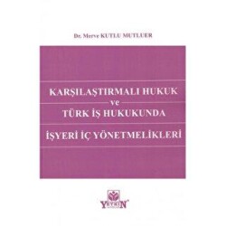 Karşılaştırmalı Hukuk Ve Türk İş Hukukunda İşyeri İç Yönetmelikleri - Yetkin Yayınları