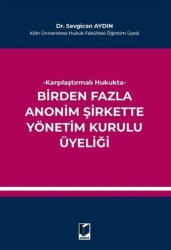 Karşılaştırmalı Hukukta Birden Fazla Anonim Şirkette Yönetim Kurulu Üyeliği - Adalet Yayınevi