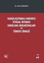 Karşılaştırmalı Hukukta Siyasal İktidarı Sınırlama Mekanizmaları ve Türkiye Örneği - Adalet Yayınevi