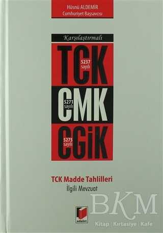 Karşılaştırmalı TCK CMK CGİK TCK Madde Tahlilleri İlgili Mevzuat
