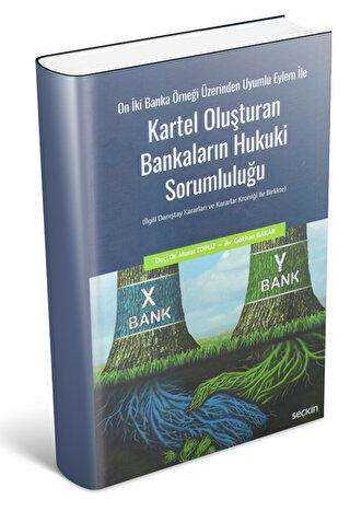 On İki Banka Örneği Üzerinden Uyumlu Eylem İle Kartel Oluşturan Bankaların Hukuki Sorumluluğu - Seçkin Yayıncılık