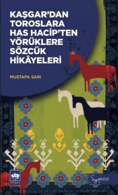 Kaşgar’dan Toroslara Has Hacip’ten Yörüklere Sözcük Hikayeleri - 1