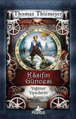 Kaşifin Güncesi Yağmur Yiyicilerin Kenti - Pegasus Çocuk Yayınları