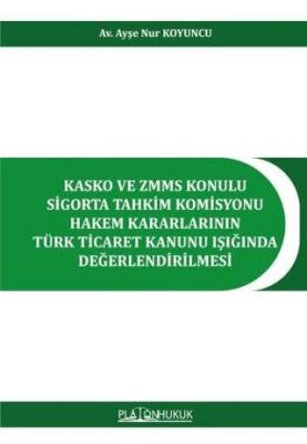 Kasko ve ZMMS Konulu Sigorta Tahkim Komisyonu Hakem Kararlarının Türk Ticaret Kanunu Işığında Değerl - 1