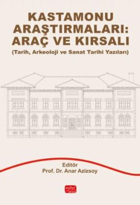 Kastamonu Araştırmaları: Araç ve Kırsalı Tarih, Arkeoloji ve Sanat Tarihi Yazıları - 1