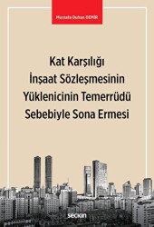 Kat Karşılığı İnşaat Sözleşmesinin Yüklenicinin Temerrüdü Sebebiyle Sona Ermesi - Seçkin Yayıncılık