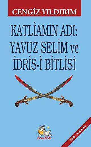 Katliamın Adı: Yavuz Selim ve İdris-i Bitlisi - İtalik Yayınevi