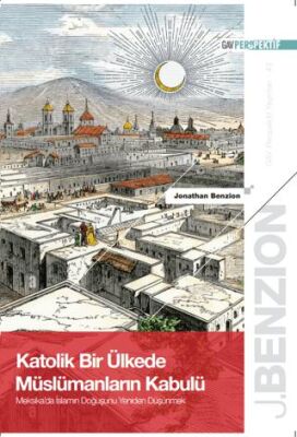 Katolik Bir Ülkede Müslümanların Kabulü: Meksika`da İslam`ın Doğuşunu Yeniden Düşünmek - 1