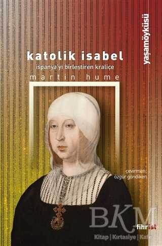 Katolik Isabel - İspanya`yı Birleştiren Kraliçe - Fihrist Kitap