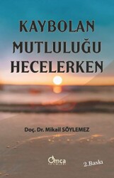 Kaybolan Mutluluğu Hecelerken - Omca Yayınları