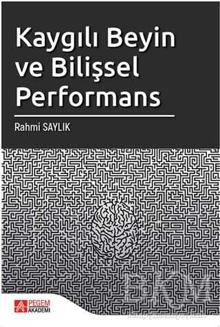 Kaygılı Beyin ve Bilişsel Performans - Pegem Akademi Yayıncılık