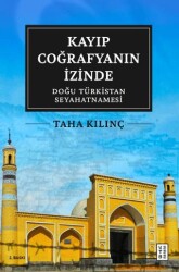 Kayıp Coğrafyanın İzinde: Doğu Türkistan Seyahatnamesi - Ketebe Yayınları