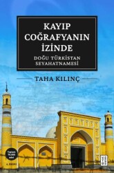 Kayıp Coğrafyanın İzinde: Doğu Türkistan Seyahatnamesi - Ketebe Yayınları