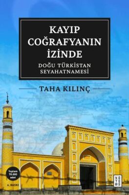 Kayıp Coğrafyanın İzinde: Doğu Türkistan Seyahatnamesi - 1