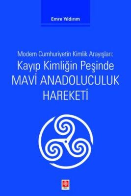 Kayıp Kimliğin Peşinde Mavi Anadoluculuk Hareketi - 1