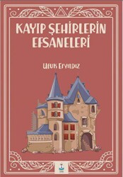 Kayıp Şehirlerin Efsaneleri - Luna Çocuk Yayınları
