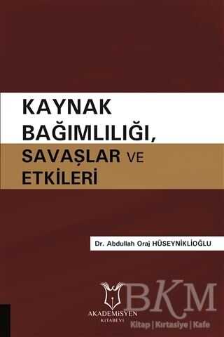 Kaynak Bağımlılığı Savaşlar ve Etkileri - Akademisyen Kitabevi